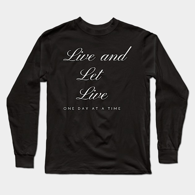 Live and Let Live One Day At A Time Long Sleeve T-Shirt by Zen Goat 